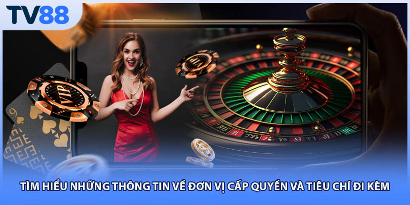 Tìm hiểu những thông tin về đơn vị cấp quyền và tiêu chí đi kèm